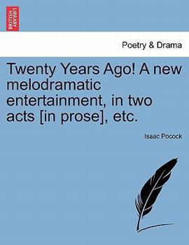 Paperback Twenty Years Ago! a New Melodramatic Entertainment, in Two Acts [in Prose], Etc. Book