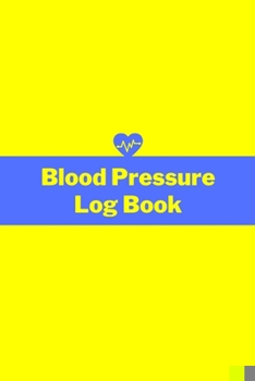 Paperback Blood Pressure Log Book: Yellow Blood Pressure Log Notebook - Daily Log - Journal - 6x9inch 100 pages Book