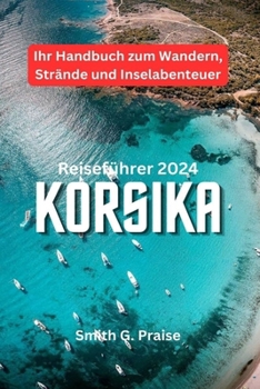 Paperback Korsika Reiseführer 2024: Ihr Handbuch zum Wandern, Strände und Inselabenteuer [German] Book