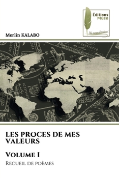LES PROCES DE MES VALEURS Volume I (French Edition)