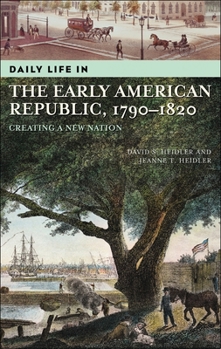 Hardcover Daily Life in the Early American Republic, 1790-1820: Creating a New Nation Book
