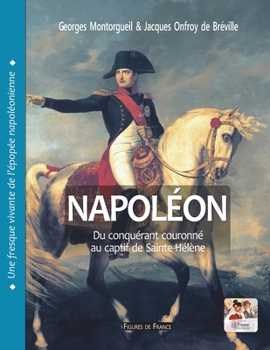 Paperback Napol?on. Du conqu?rant couronn? au captif de Sainte-H?l?ne: Une fresque vivante de l'?pop?e napol?onienne [French] Book