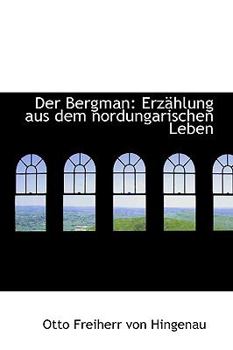 Paperback Der Bergman: Erz Hlung Aus Dem Nordungarischen Leben Book