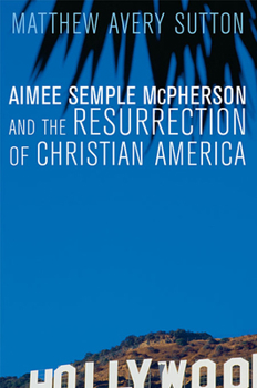 Paperback Aimee Semple McPherson and the Resurrection of Christian America Book