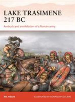 Lake Trasimene 217 BC: Ambush and Annihilation of a Roman Army - Book #303 of the Osprey Campaign