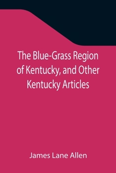 Paperback The Blue-Grass Region of Kentucky, and Other Kentucky Articles Book