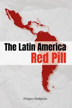The Latin America Red Pill: My Search for Freedom South of the Border