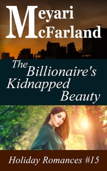 The Billionaire's Kidnapped Beauty - Book #15 of the Holiday Romances