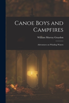 Paperback Canoe Boys and Campfires: Adventures on Winding Waters Book