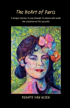 Paperback The HeArt of Paris: unique journey to pay homage to women who made the evolution of art possible Book