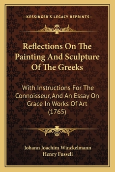 Paperback Reflections On The Painting And Sculpture Of The Greeks: With Instructions For The Connoisseur, And An Essay On Grace In Works Of Art (1765) Book