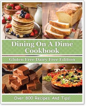 Dining on a Dime Cookbook Gluten Free Dairy Free Edition