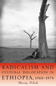 Hardcover Radicalism and Cultural Dislocation in Ethiopia, 1960-1974 Book