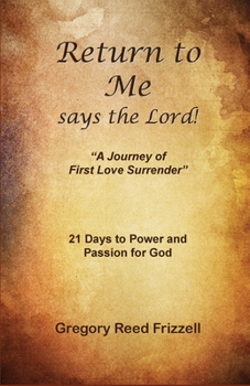 Paperback Return to Me Says the Lord: A Journey of First Love Surrender Book