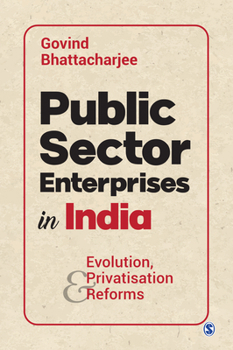 Paperback Public Sector Enterprises in India: Evolution, Privatisation and Reforms Book