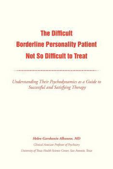 The Difficult Borderline Personality Patient Not So Difficult to Treat: Understanding Their Psychodynamics as a Guide to Successful and Satisfying Therapy