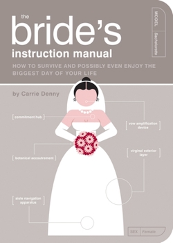 Paperback The Bride's Instruction Manual: How to Survive and Possibly Even Enjoy the Biggest Day of Your Life Book
