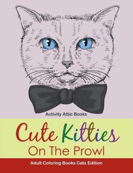 Paperback Cute Kitties On The Prowl - Adult Coloring Books Cats Edition Book