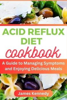 Paperback Acid Reflux Diet: A Guide to Managing Symptoms and Enjoying Delicious Meals Book