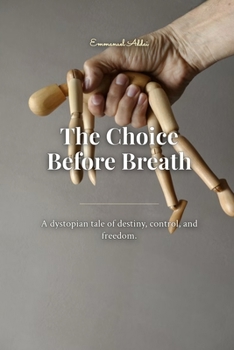 Paperback The Choice Before Breath: A dystopian tale of destiny, control, and freedom. Book