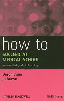 Paperback How to Succeed at Medical School: An Essential Guide to Learning Book