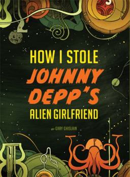 Hardcover How I Stole Johnny Depp's Alien Girlfriend Book