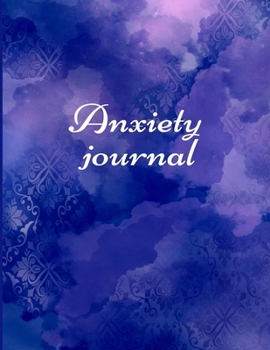 Anxiety journal: Track Your Triggers, Self Care, Daily Schedule & Anxiety Tracker & Planner for Stress Management and Moods.