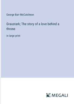 Paperback Graustark; The story of a love behind a throne: in large print Book