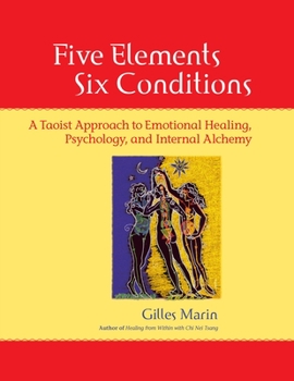 Paperback Five Elements, Six Conditions: A Taoist Approach to Emotional Healing, Psychology, and Internal Alchemy Book
