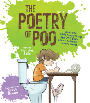 The Poetry of Poo: And Other Gross Things No One Ever Seems to Write Poetry About