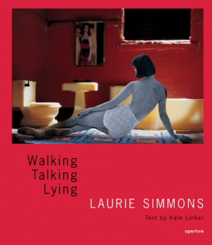 Laurie Simmons: Walking, Talking, Lying