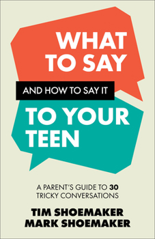 Paperback What to Say and How to Say It to Your Teen: A Parent's Guide to 30 Tricky Conversations Book