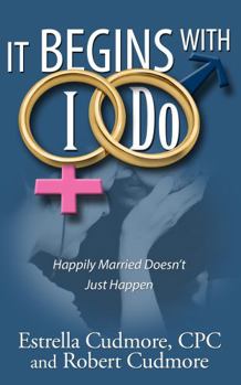 Paperback It Begins with I Do: Happily Married Doesn't Just Happen Book