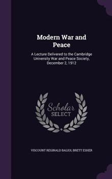 Hardcover Modern War and Peace: A Lecture Delivered to the Cambridge University War and Peace Society, December 2, 1912 Book