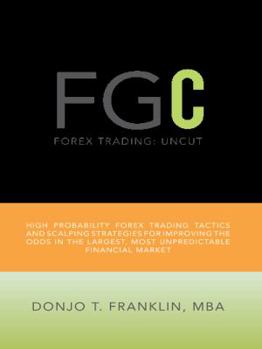 Paperback Forex Trading: Uncut: High Probability Forex Trading Tactics and Scalping Strategies for Improving the Odds in the Largest, Most Unpr Book