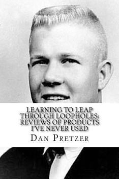 Paperback Learning To Leap Through Loopholes: Reviews of Products I've Never Used Book