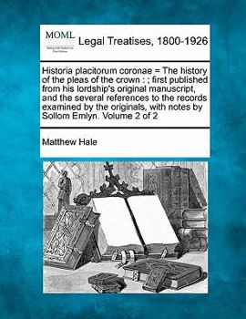 Paperback Historia placitorum coronae = The history of the pleas of the crown: ; first published from his lordship's original manuscript, and the several refere Book