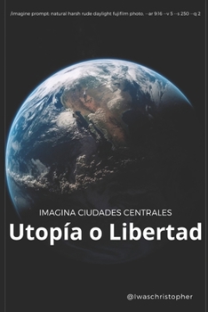 Paperback Imagina Ciudades Centrales: Utopía o Libertad [Spanish] Book