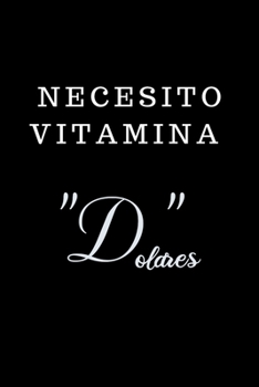 Necesito Vitamina "D"olares...: Funny Spanish Quotes Notebook. Sarcastic Humor Gag Gift. Libretas de Apuntes Para Mujeres (Spanish Edition)