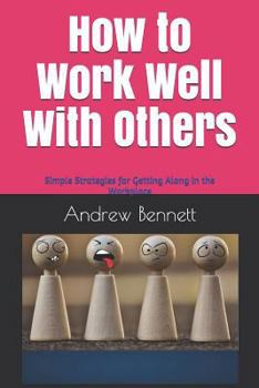 Paperback How to Work Well With Others: Simple strategies for getting along in the workplace Book