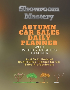 Paperback AUTUMN Car Sales Daily Planner with Results Tracker: An 8.5x11 Undated Quarterly Planner for Car Sales Professionals Book