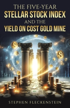 Paperback The Five-Year Stellar Stock Index and The Yield On Cost Gold Mine Book