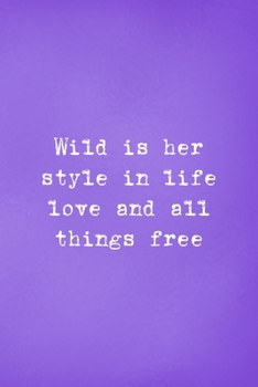 Paperback Wild Is Her Style In Life Love And All Things Free: All Purpose 6x9 Blank Lined Notebook Journal Way Better Than A Card Trendy Unique Gift Purple Wild Book
