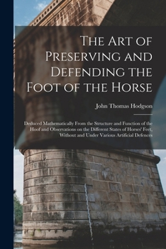 Paperback The art of Preserving and Defending the Foot of the Horse: Deduced Mathematically From the Structure and Function of the Hoof and Observations on the Book