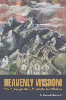 Paperback Heavenly Wisdom: Talent, Imagination, Creativity And Wisdom Book
