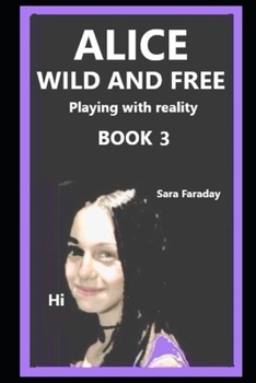 ALICE Book 3 wild and free: playing with Reality