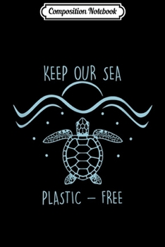 Paperback Composition Notebook: Keep Our Sea Plastic Free - Turtle Pollution Problem Gift Journal/Notebook Blank Lined Ruled 6x9 100 Pages Book
