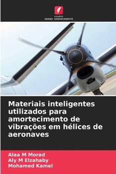 Materiais inteligentes utilizados para amortecimento de vibrações em hélices de aeronaves (Portuguese Edition)