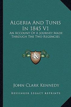 Paperback Algeria And Tunis In 1845 V1: An Account Of A Journey Made Through The Two Regencies Book