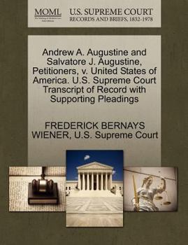 Paperback Andrew A. Augustine and Salvatore J. Augustine, Petitioners, V. United States of America. U.S. Supreme Court Transcript of Record with Supporting Plea Book